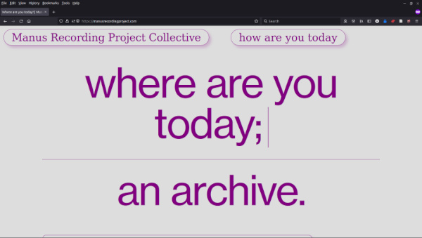 A web browser showing the website manusrecordingproject.com with the written text where are you today; an archive, and with a menu at the top of the screen and a blinking cursor after the semi-colon.